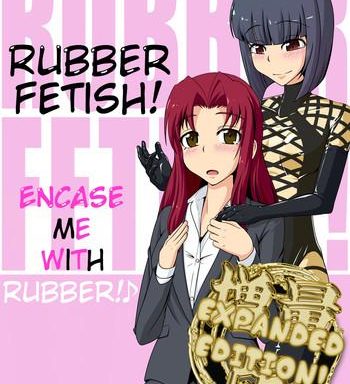 gomu fechi rubber de watashi o tojikomete rubber fetish encase me with rubber cover